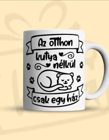 Az otthon kutya nélkül csak egy ház (Bögre)