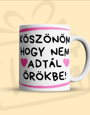 Köszönöm, hogy nem adtál örökbe (Bögre)